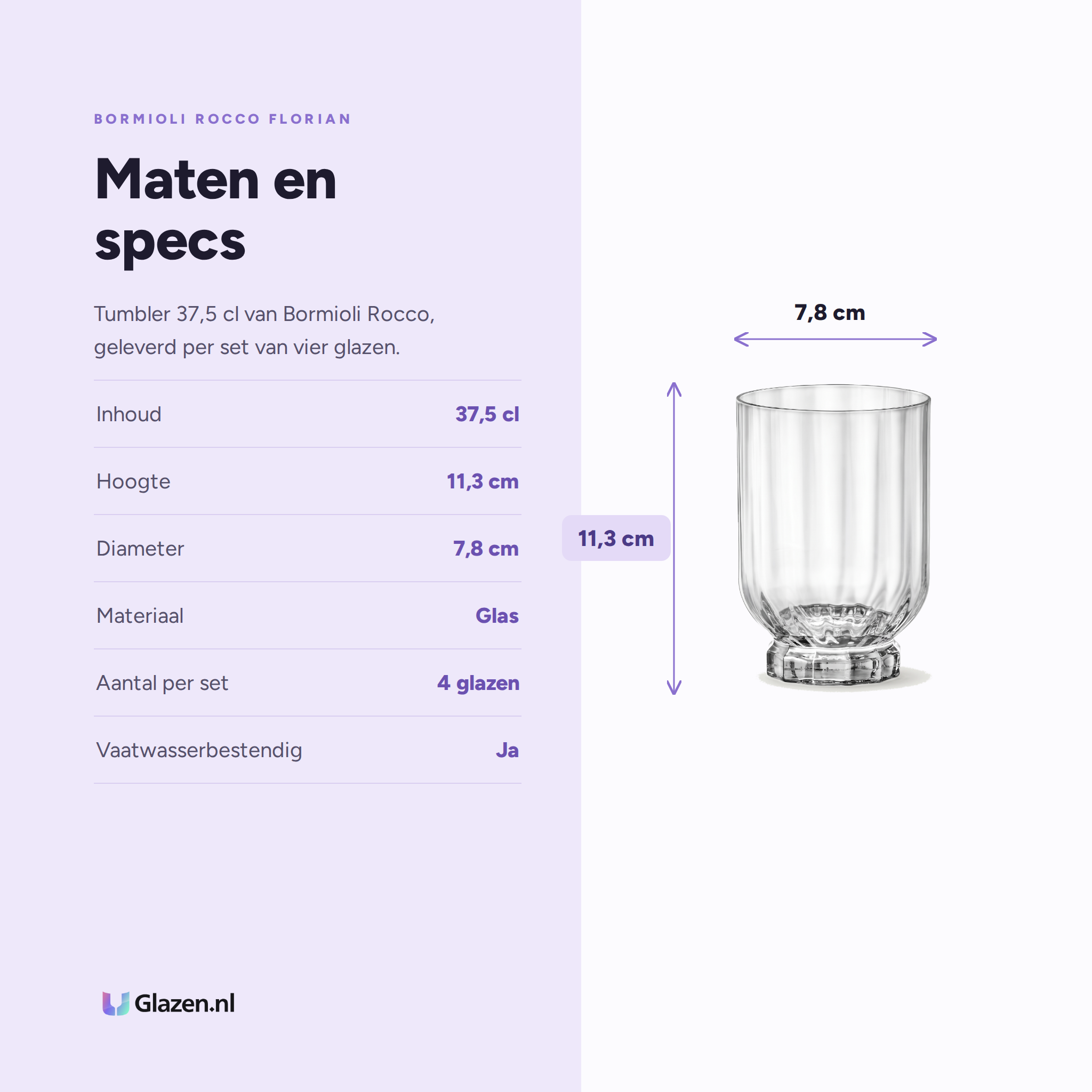 Bormioli Rocco Florian Tumbler 37,5 Cl specificaties: inhoud 37,5 cl, hoogte 11,3 cm, diameter 7,8 cm, materiaal Glas, aantal per set 4 glazen, vaatwasserbestendig Ja