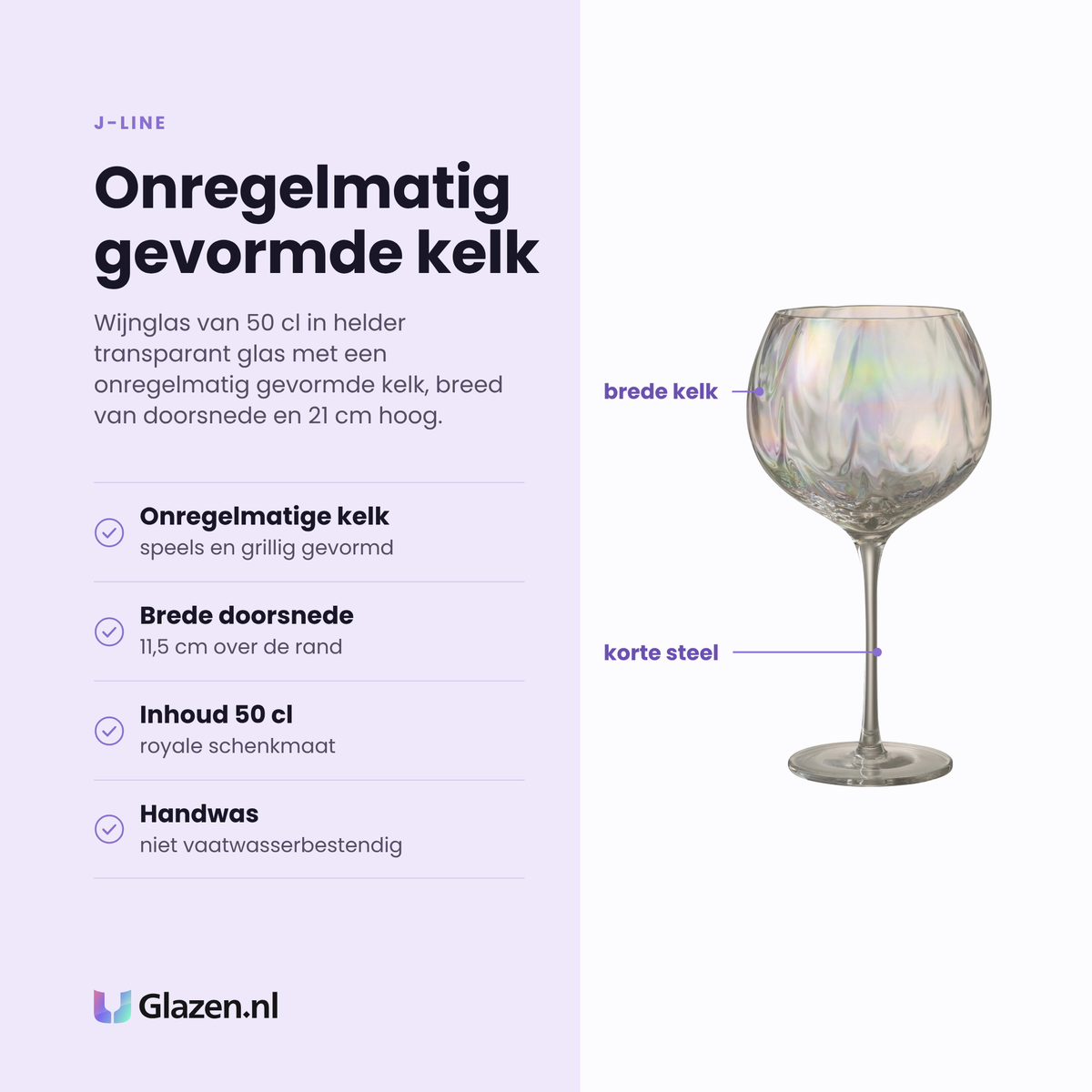 J-Line wijnglas 50 cl eigenschappen: onregelmatig gevormde kelk, brede doorsnede van 11,5 cm, glas, handwas
