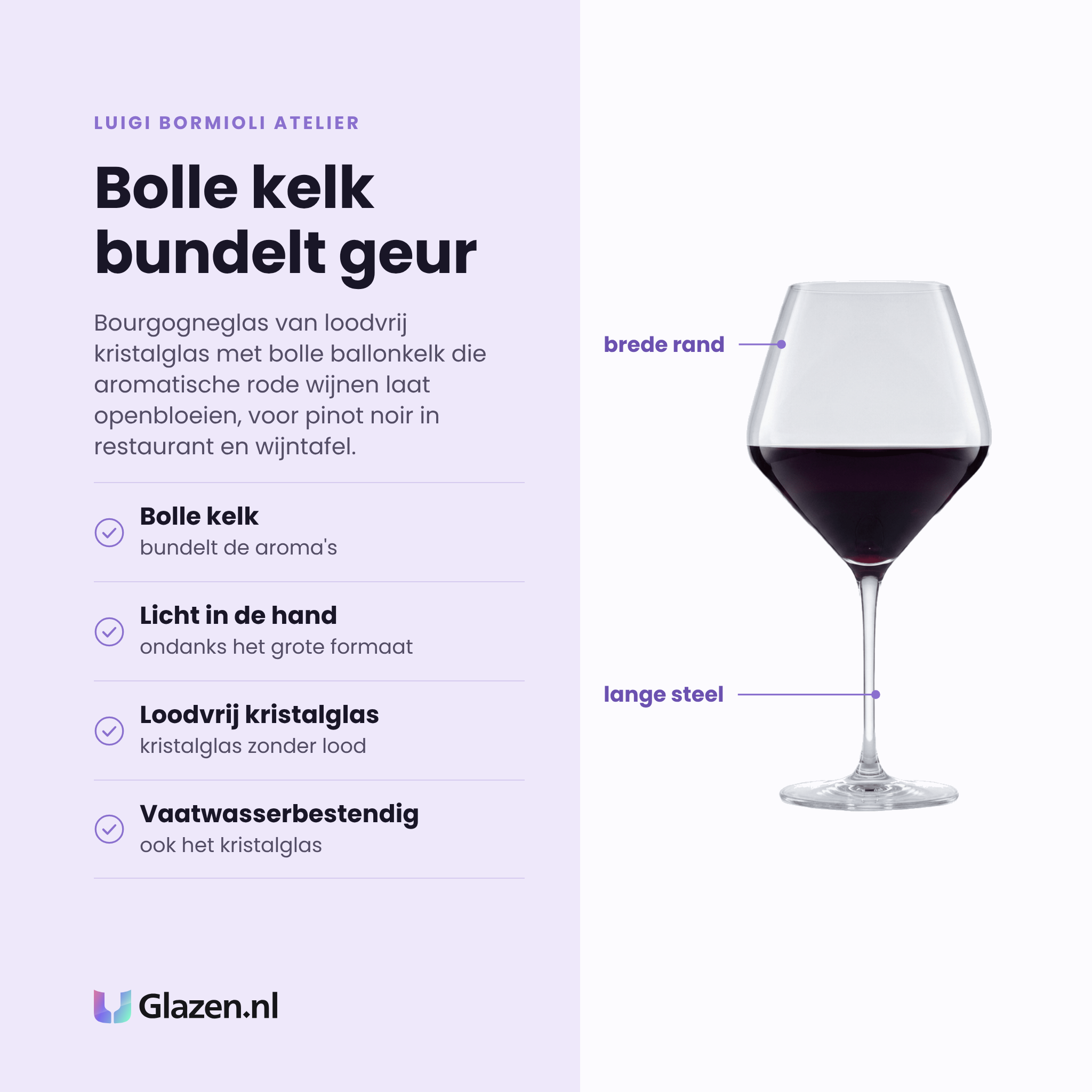 Luigi Bormioli Atelier wijnglas 80 cl eigenschappen: bolle kelk bundelt de aroma's, licht in de hand, loodvrij kristalglas, vaatwasserbestendig