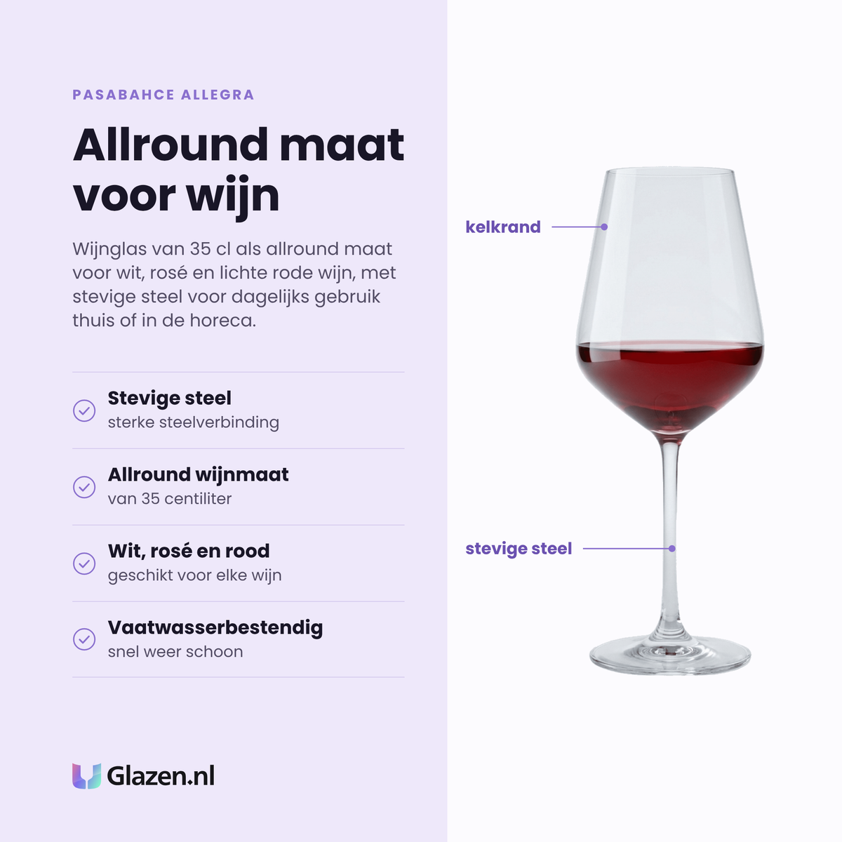 Pasabahce Allegra wijnglas 35 cl eigenschappen: stevige steelverbinding, allround wijnmaat, geschikt voor wit rosé en rood, vaatwasserbestendig