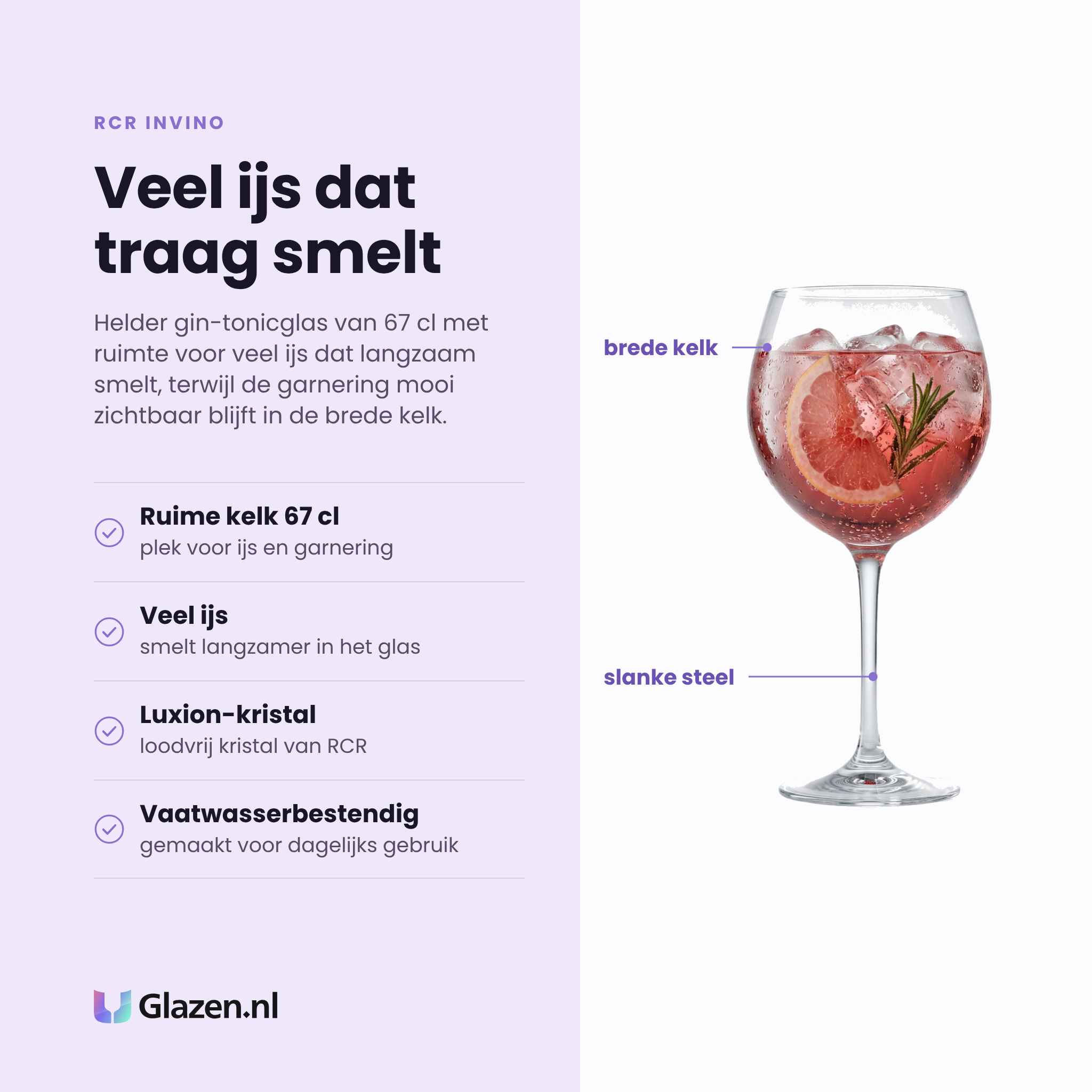 RCR Invino gin-tonicglas 67 cl eigenschappen: ruime kelk van 67 cl, veel ijs dat langzaam smelt, loodvrij luxion-kristal, vaatwasserbestendig