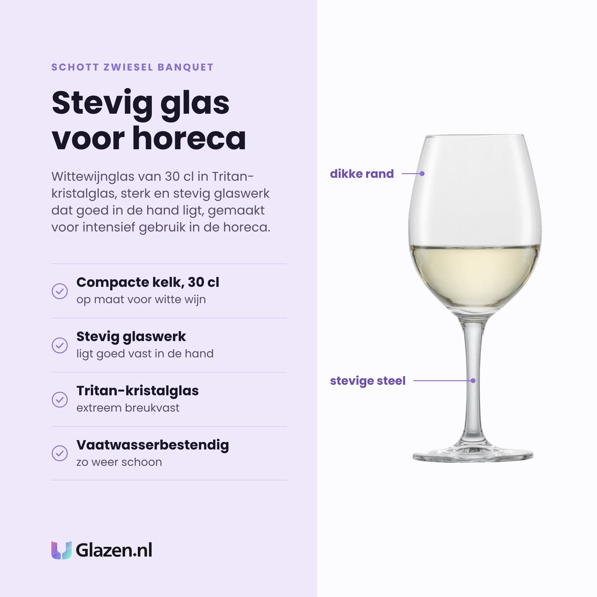 Schott Zwiesel Banquet witte wijnglas 30 cl eigenschappen: compacte kelk 30 cl, stevig glaswerk voor de horeca, tritan-kristalglas, vaatwasserbestendig
