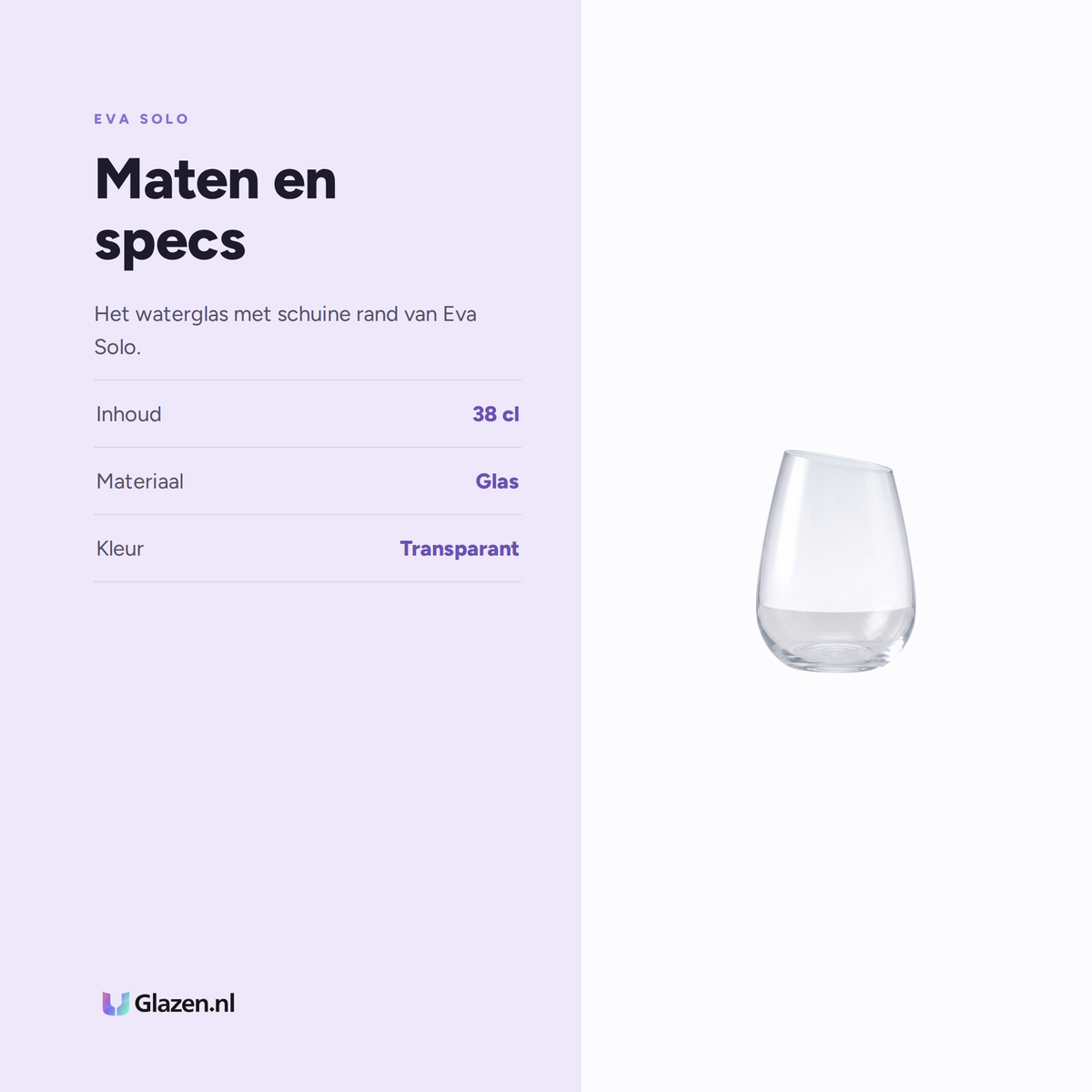 Maten en specs van Eva Solo Waterglas Schuine Rand 38 Cl