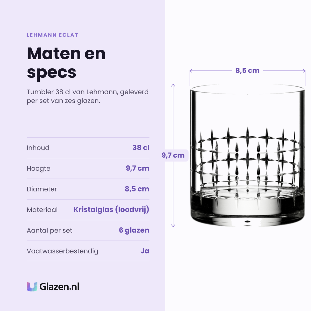 Lehmann Eclat tumbler 38 cl specificaties: inhoud 38 cl, hoogte 9,7 cm, diameter 8,5 cm, loodvrij kristalglas, set van 6