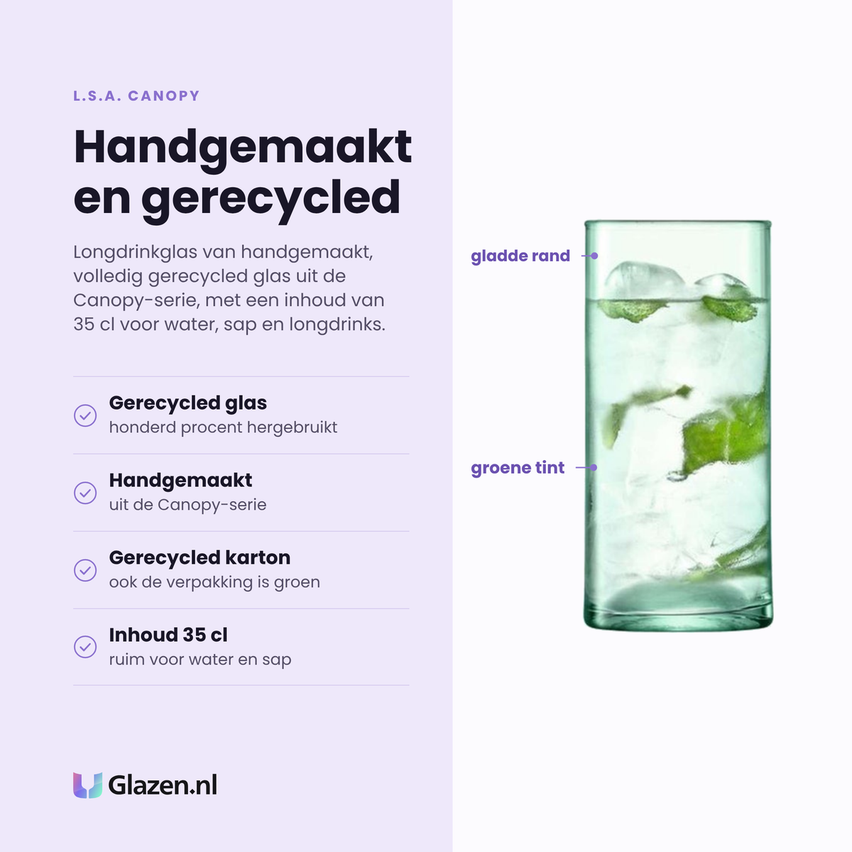 L.S.A. Canopy longdrinkglas 35 cl eigenschappen: honderd procent gerecycled glas, handgemaakt, verpakking van gerecycled karton, inhoud 35 cl