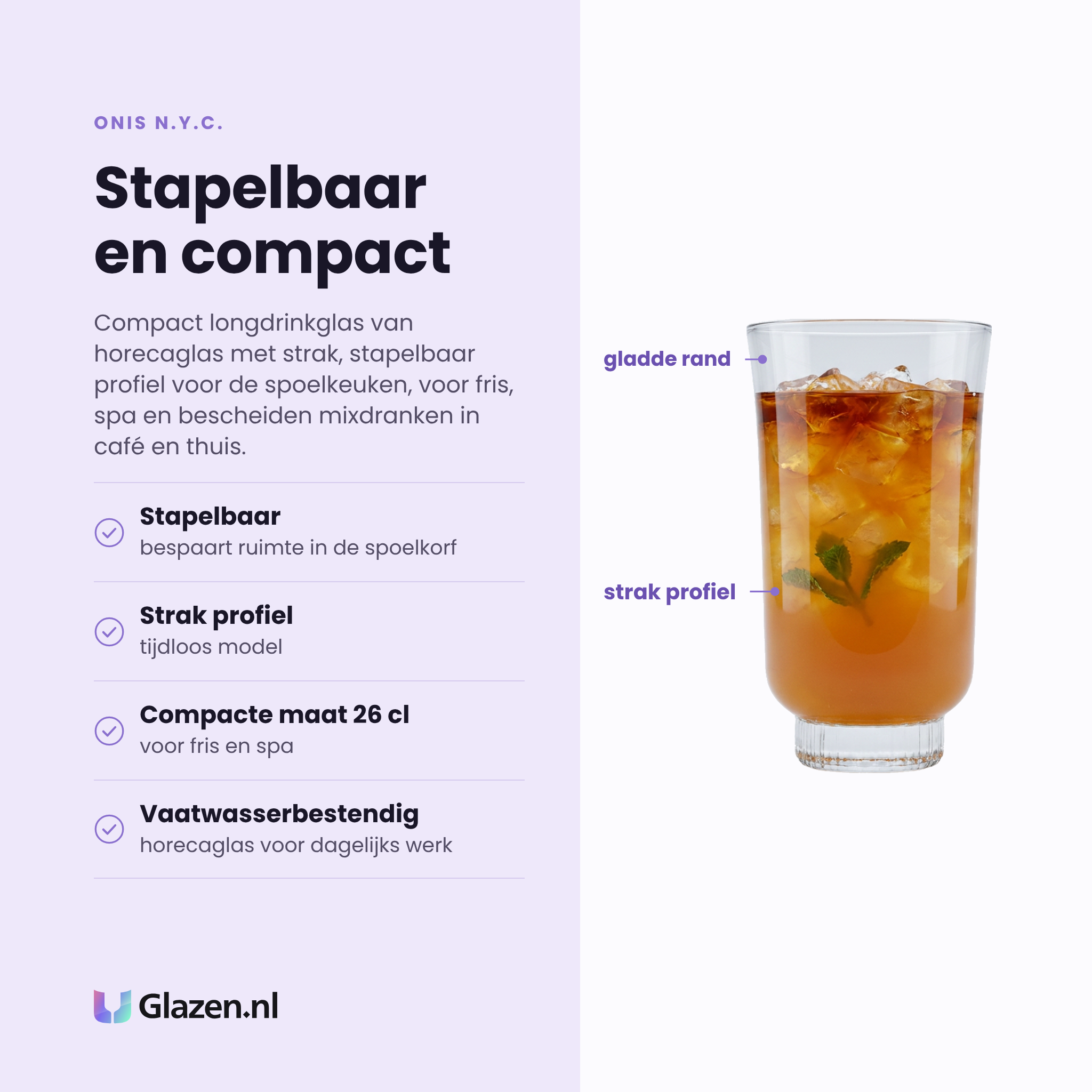 Onis N.Y.C. longdrinkglas 26 cl eigenschappen: stapelbaar, strak profiel, compacte maat, vaatwasserbestendig