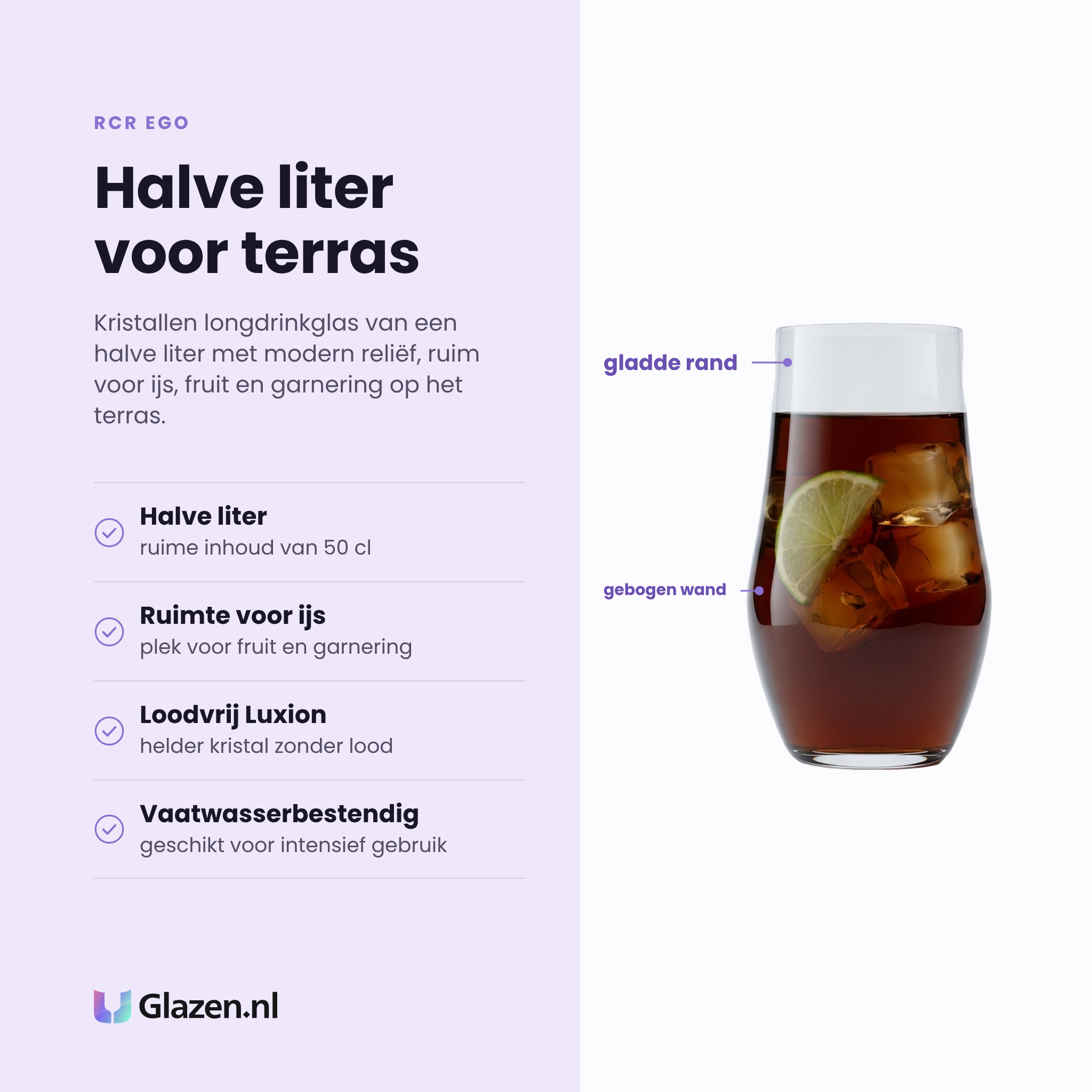 RCR Ego longdrinkglas 50 cl eigenschappen: halve liter inhoud, ruimte voor ijs en garnering, loodvrij Luxion, vaatwasserbestendig