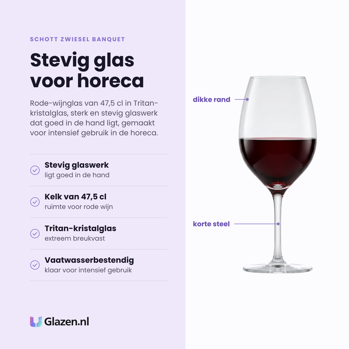 Schott Zwiesel Banquet rode wijnglas 47,5 cl eigenschappen: stevig glaswerk, kelk van 47,5 cl, tritan-kristalglas, vaatwasserbestendig